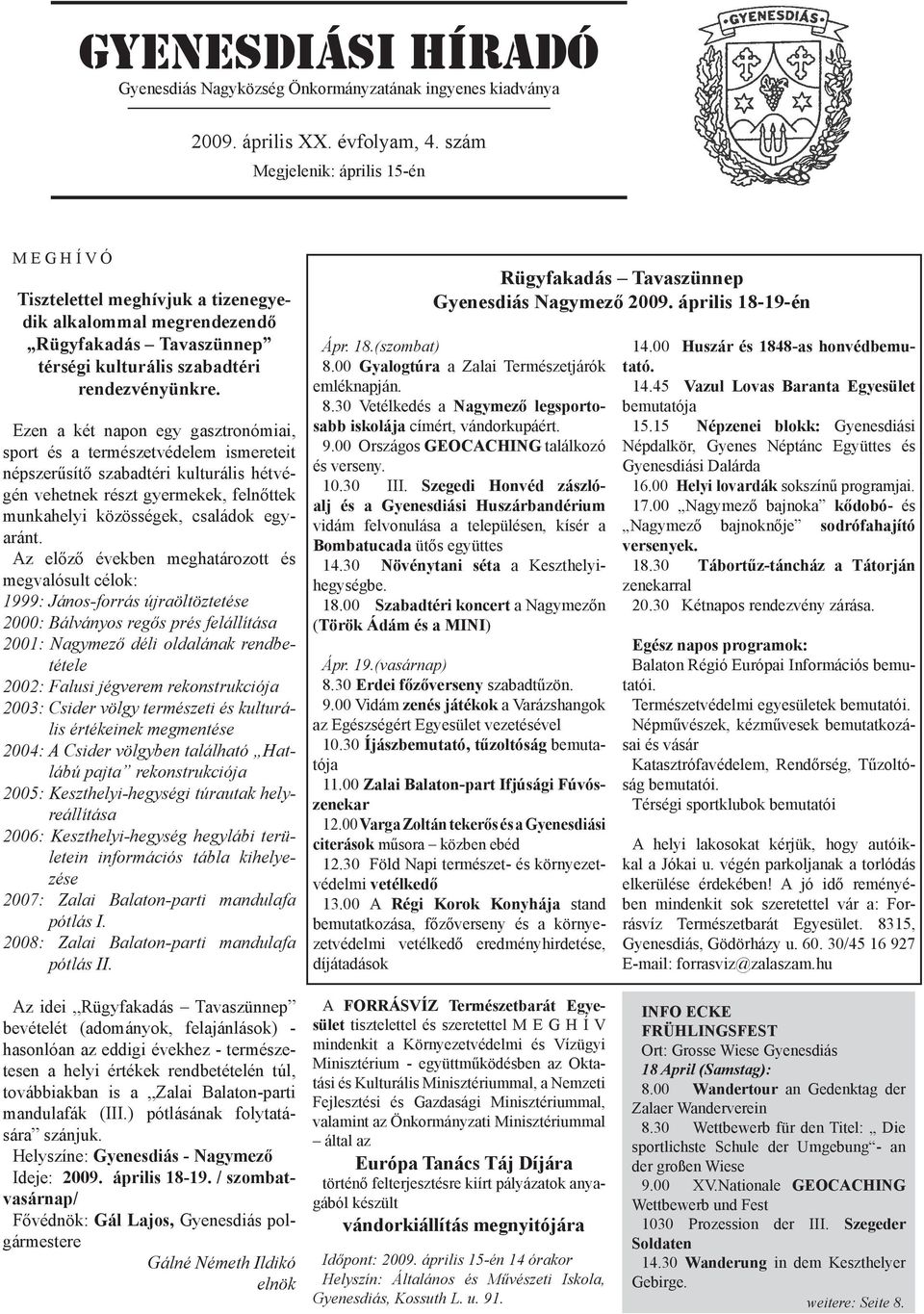 Ezen a két napon egy gasztronómiai, sport és a természetvédelem ismereteit népszerűsítő szabadtéri kulturális hétvégén vehetnek részt gyermekek, felnőttek munkahelyi közösségek, családok egyaránt.