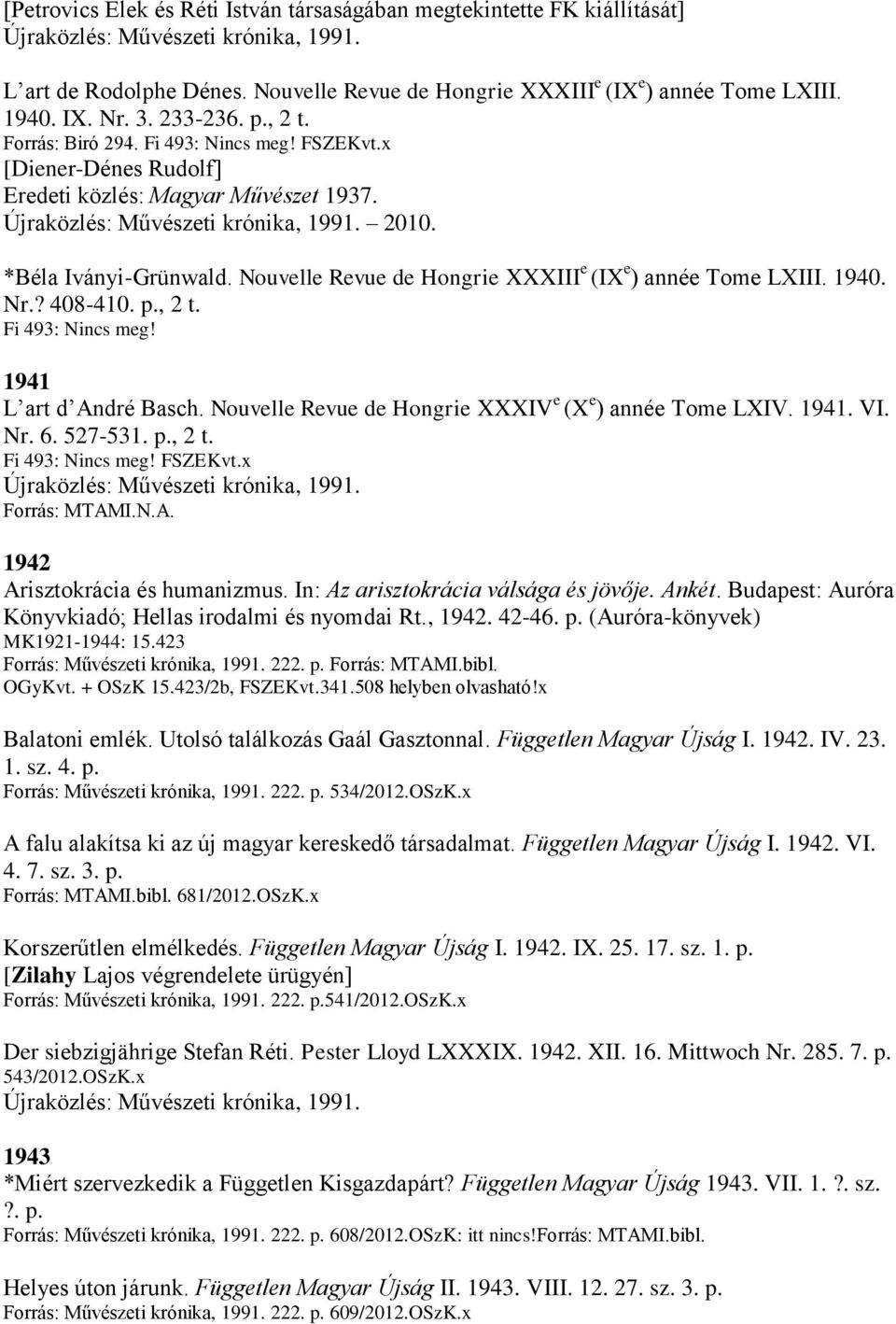 1940. Nr.? 408-410. p., 2 t. Fi 493: Nincs meg! 1941 L art d André Basch. Nouvelle Revue de Hongrie XXXIV e (X e ) année Tome LXIV. 1941. VI. Nr. 6. 527-531. p., 2 t. Fi 493: Nincs meg! FSZEKvt.