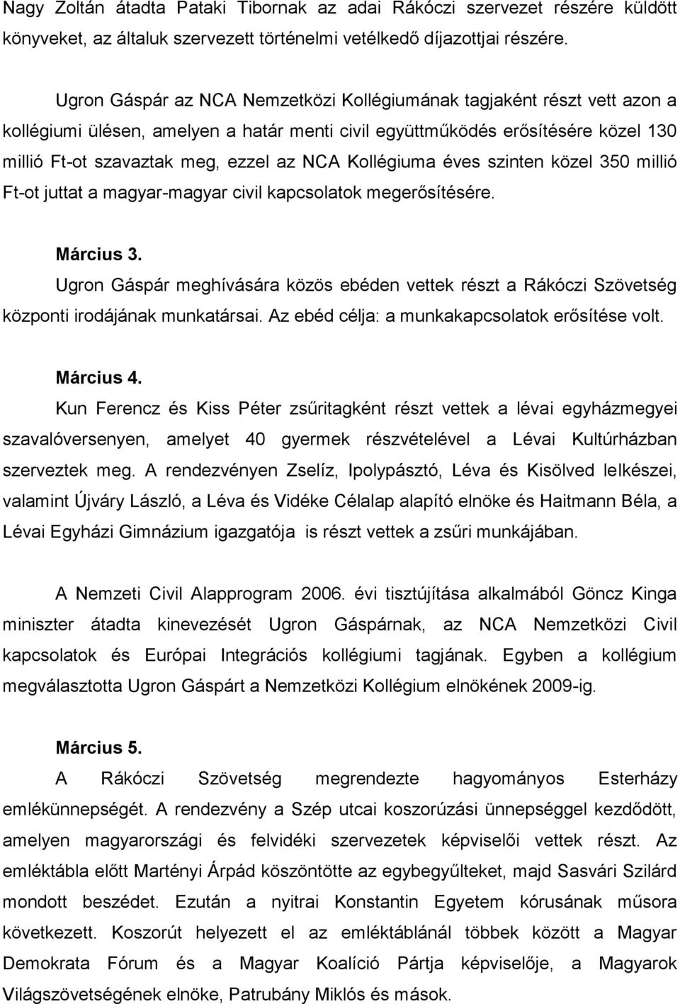 Kollégiuma éves szinten közel 350 millió Ft-ot juttat a magyar-magyar civil kapcsolatok megerősítésére. Március 3.