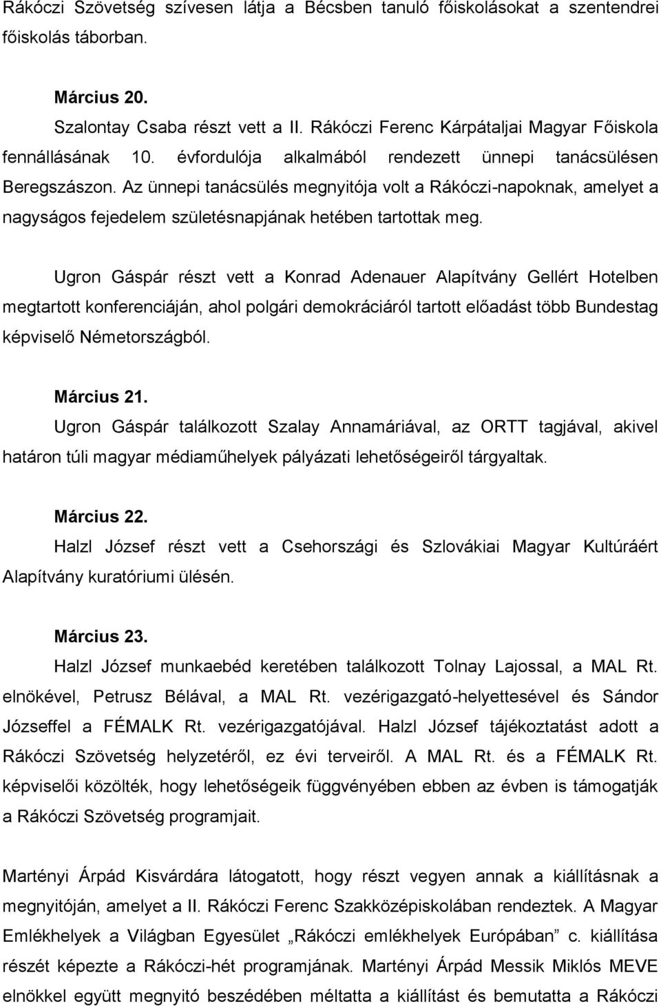 Az ünnepi tanácsülés megnyitója volt a Rákóczi-napoknak, amelyet a nagyságos fejedelem születésnapjának hetében tartottak meg.