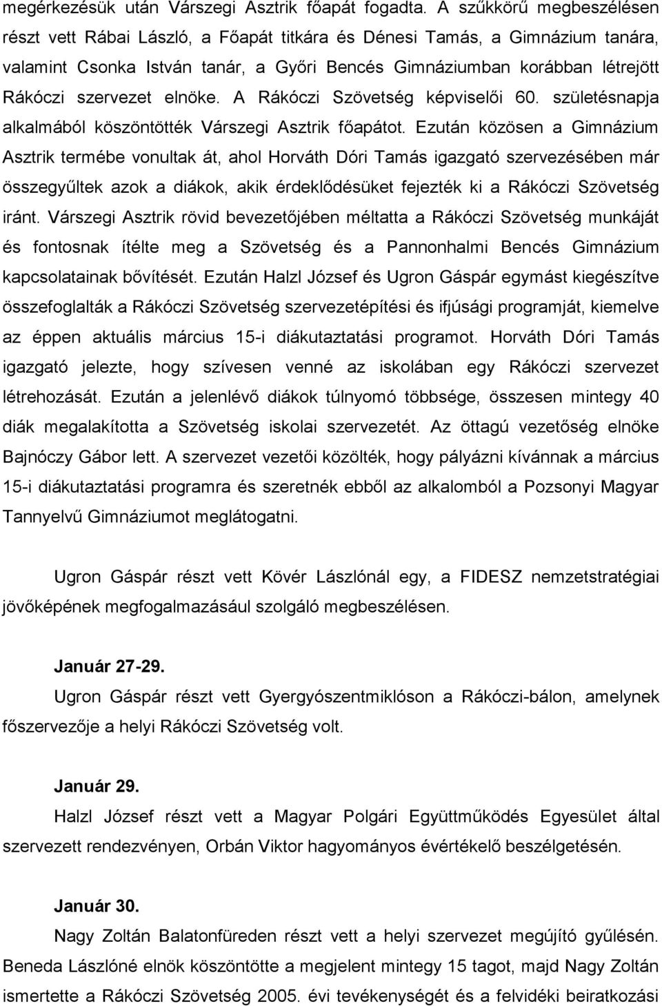 elnöke. A Rákóczi Szövetség képviselői 60. születésnapja alkalmából köszöntötték Várszegi Asztrik főapátot.