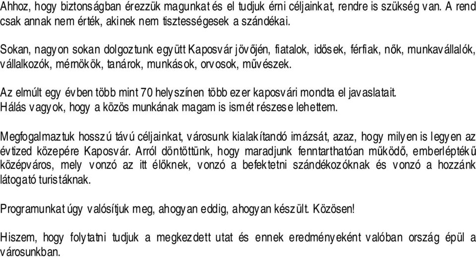 Az elmúlt egy évben több mint 70 helyszínen több ezer kaposvári mondta el javaslatait. Hálás vagyok, hogy a közös munkának magam is ismét részese lehettem.