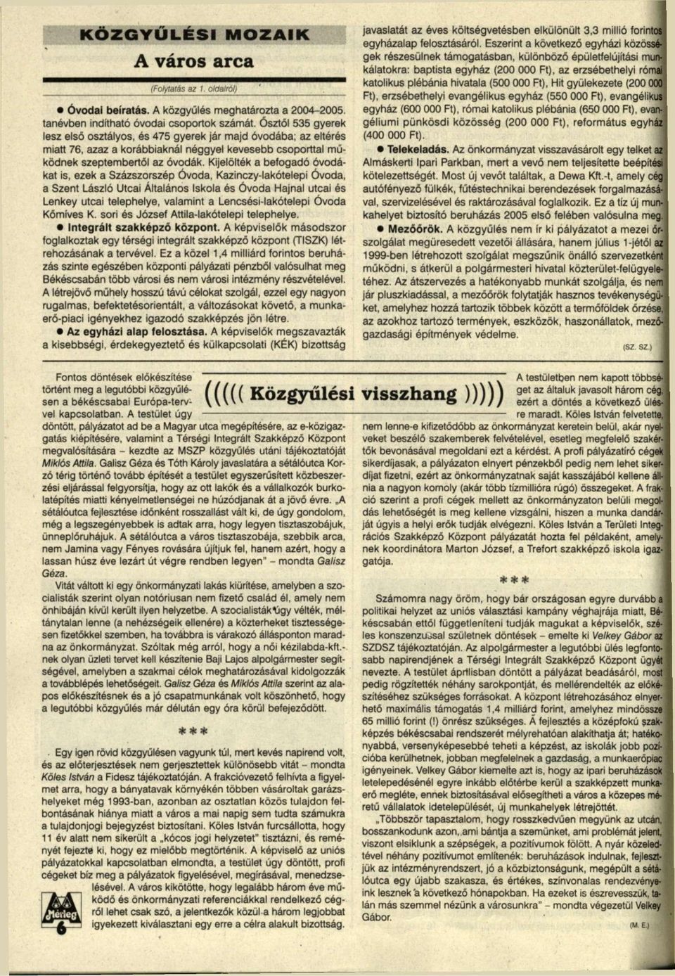 Kijelölték a befogadó óvodákat is, ezek a Százszorszép Óvoda, Kazinczy-lakótelepi Óvoda, a Szent László Utcai Általános Iskola és Óvoda Hajnal utcai és Lenkey utcai telephelye, valamint a