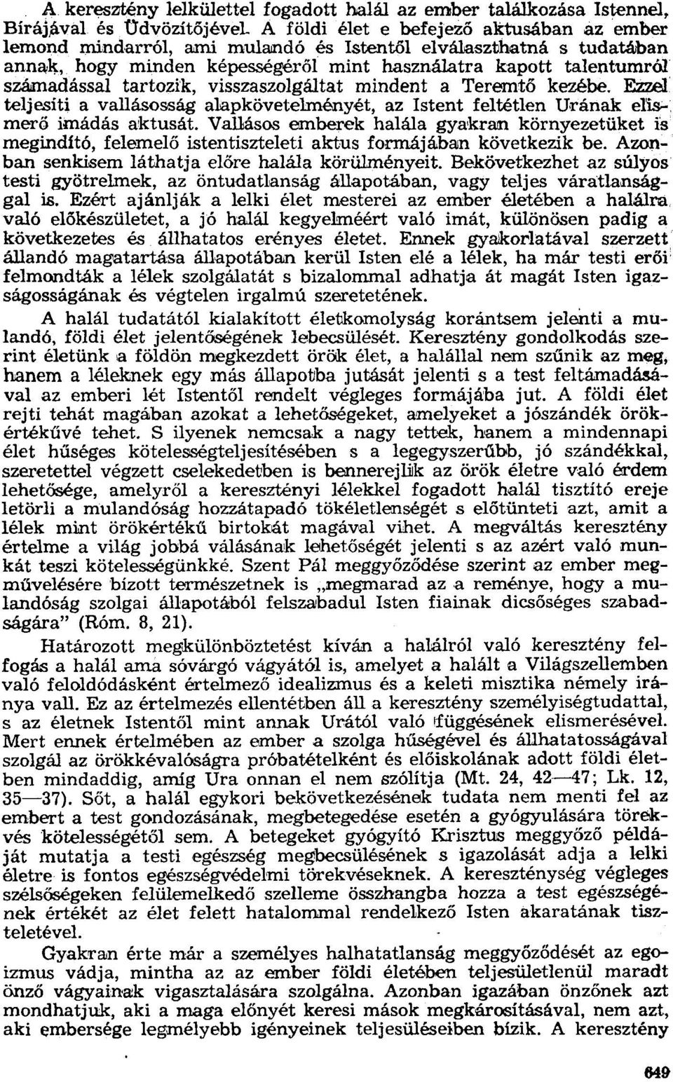 számadással tartozik, visszaszelgáltat mindent a Teremtő kezébe. Ezzel teljesiti a vallásosság alapkövetelményét, az Istent feltétlen Urának elts-: merő imádás aktusát.