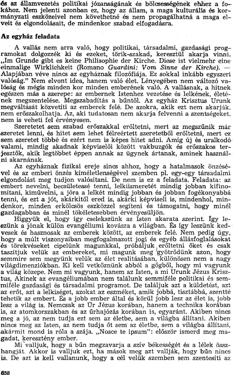 Az egyház feladata A vallás nem arra való, hogy politikai, társadalmi, gazdasági programokat dolgozzék ki és ezeket, törik-szakad, keresztül akarja vinni.