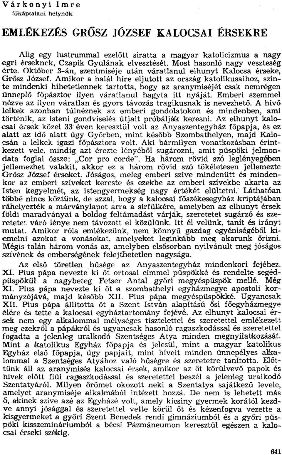 Amikor a halál híre eljutott az ország katolikusaihoz, szinte rníndenki hihetetlennek tartotta, hogy az aranymiséjét csak nemregen ünneplő főpásztor ilyen váratlanul hagyta itt nyáját.