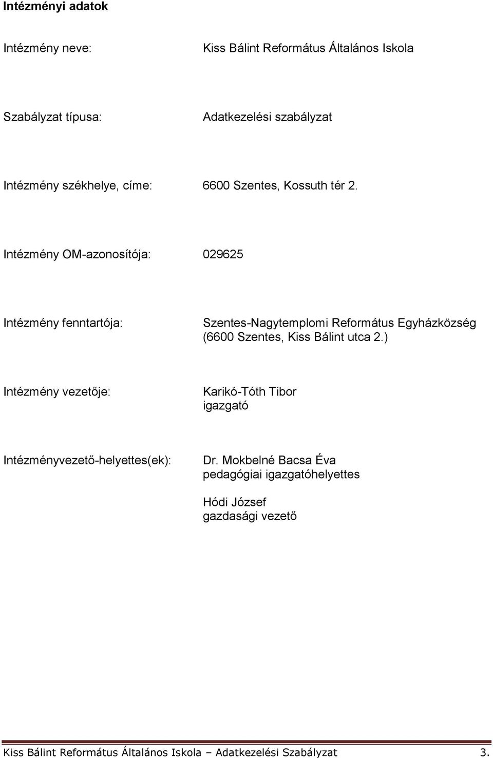 Intézmény OM-azonosítója: 029625 Intézmény fenntartója: Szentes-Nagytemplomi Református Egyházközség (6600 Szentes, Kiss Bálint utca