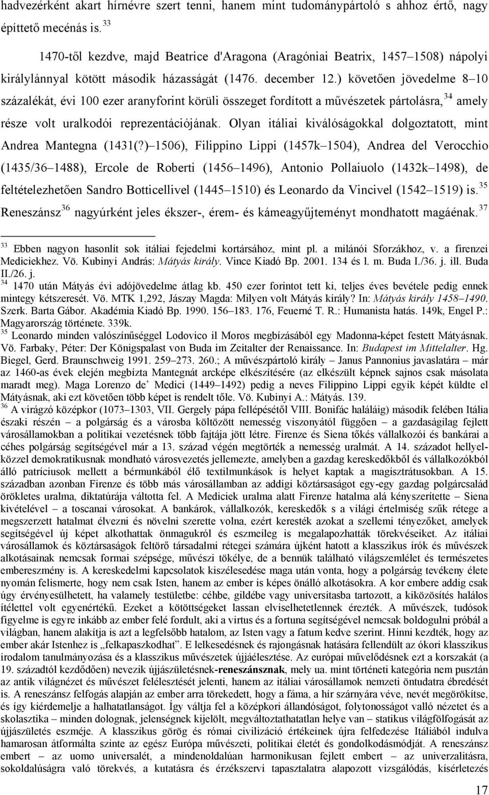 ) követően jövedelme 8 10 százalékát, évi 100 ezer aranyforint körüli összeget fordított a művészetek pártolásra, 34 amely része volt uralkodói reprezentációjának.