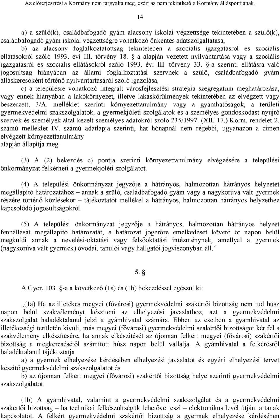 -a alapján vezetett nyilvántartása vagy a szociális igazgatásról és szociális ellátásokról szóló 1993. évi III. törvény 33.