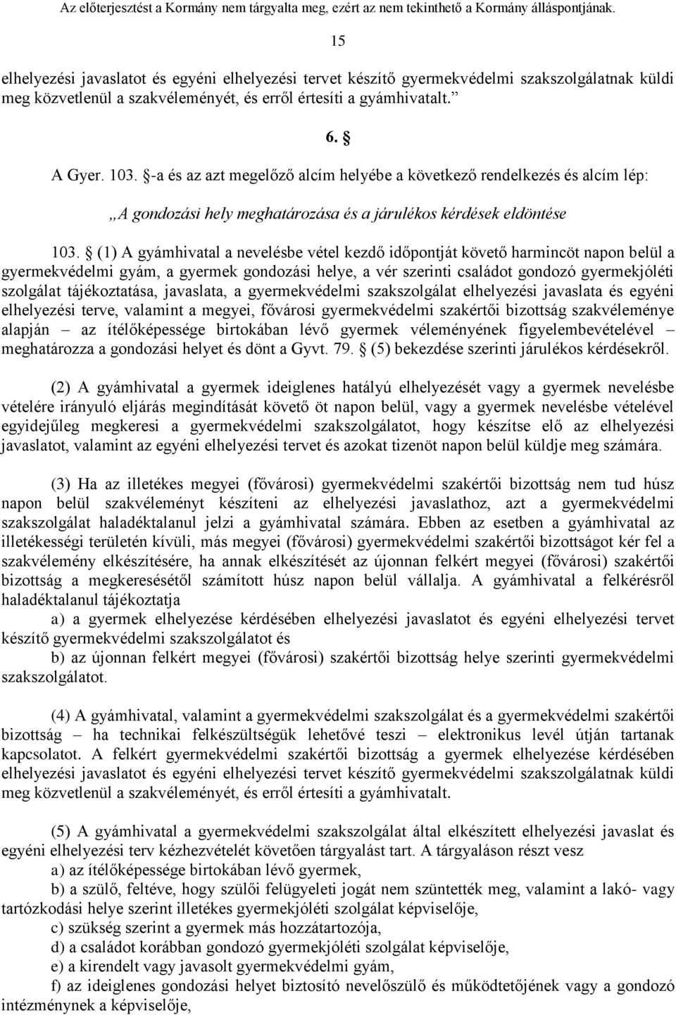 (1) A gyámhivatal a nevelésbe vétel kezdő időpontját követő harmincöt napon belül a gyermekvédelmi gyám, a gyermek gondozási helye, a vér szerinti családot gondozó gyermekjóléti szolgálat