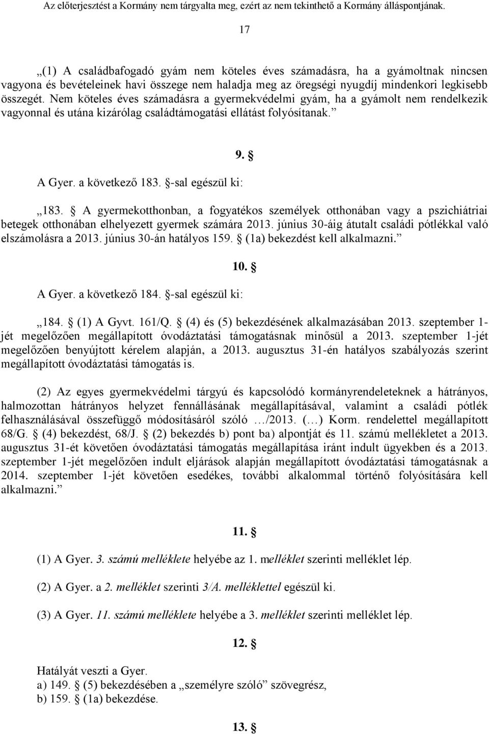 -sal egészül ki: 9. 183. A gyermekotthonban, a fogyatékos személyek otthonában vagy a pszichiátriai betegek otthonában elhelyezett gyermek számára 2013.