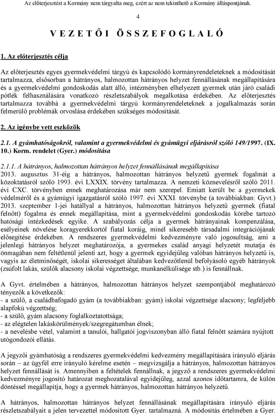 megállapítására és a gyermekvédelmi gondoskodás alatt álló, intézményben elhelyezett gyermek után járó családi pótlék felhasználására vonatkozó részletszabályok megalkotása érdekében.