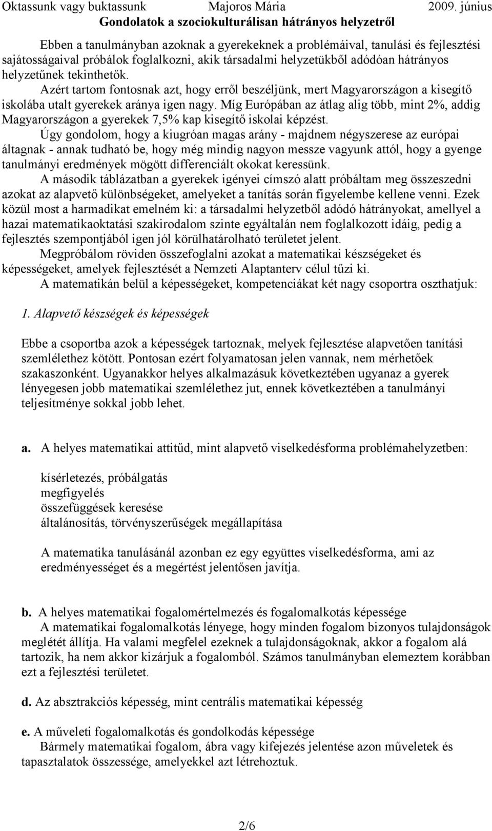 Míg Európában az átlag alig több, mint 2%, addig Magyarországon a gyerekek 7,5% kap kisegítő iskolai képzést.