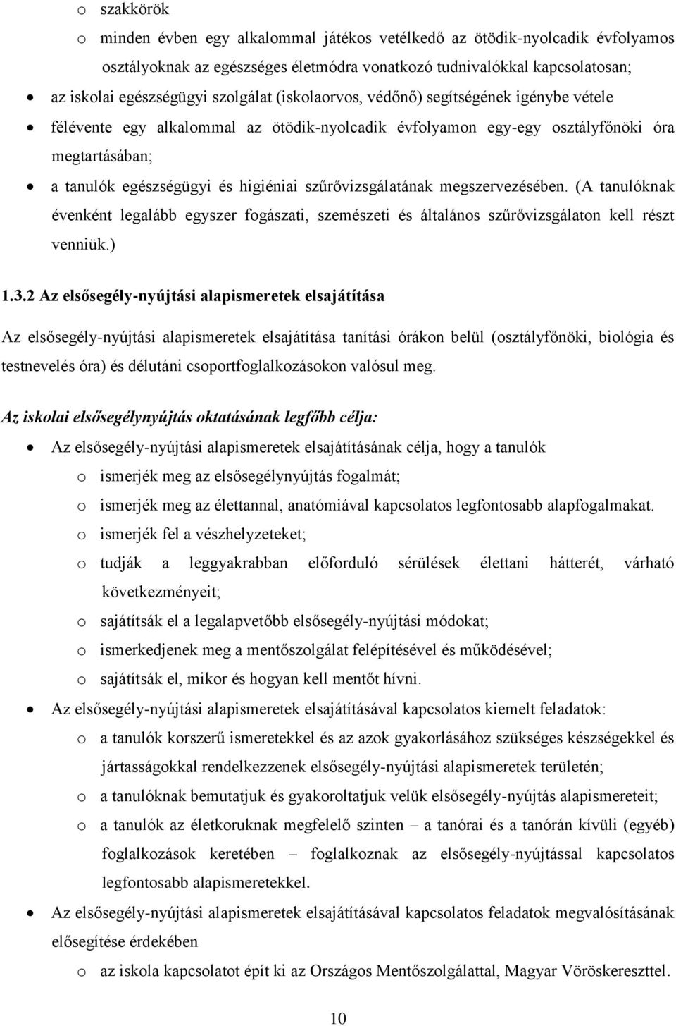 szűrővizsgálatának megszervezésében. (A tanulóknak évenként legalább egyszer fogászati, szemészeti és általános szűrővizsgálaton kell részt venniük.) 1.3.