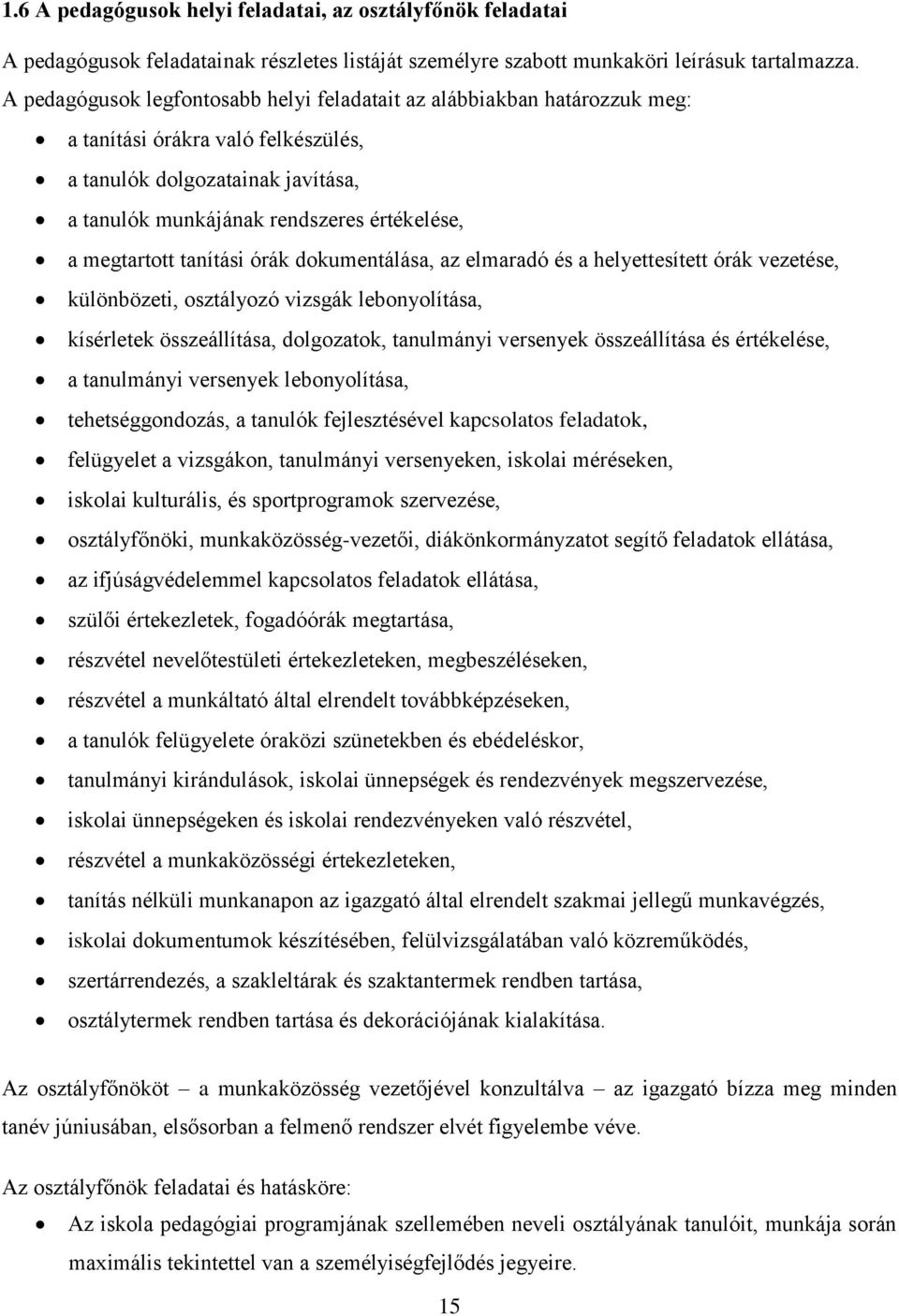 megtartott tanítási órák dokumentálása, az elmaradó és a helyettesített órák vezetése, különbözeti, osztályozó vizsgák lebonyolítása, kísérletek összeállítása, dolgozatok, tanulmányi versenyek