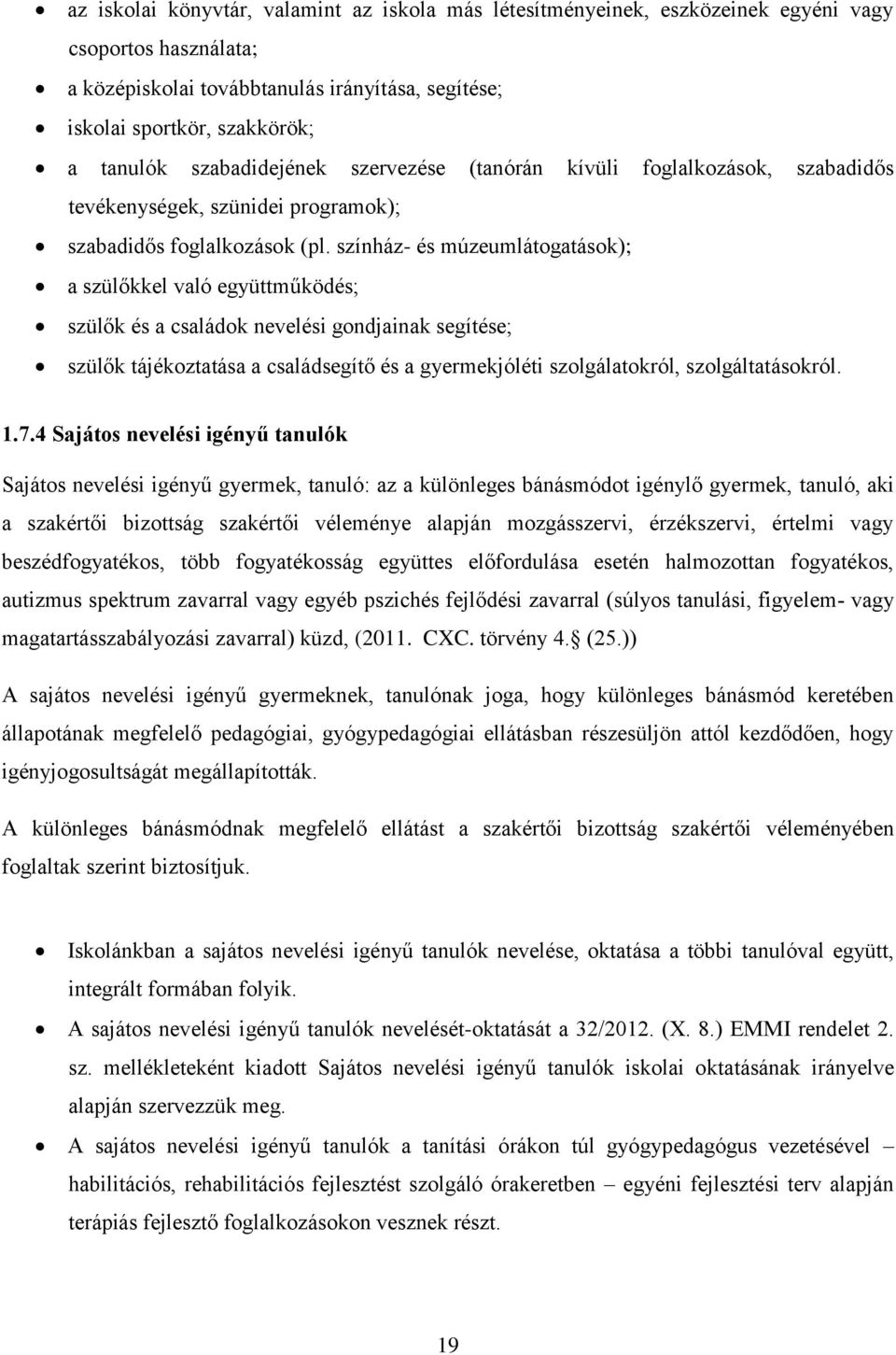 színház- és múzeumlátogatások); a szülőkkel való együttműködés; szülők és a családok nevelési gondjainak segítése; szülők tájékoztatása a családsegítő és a gyermekjóléti szolgálatokról,