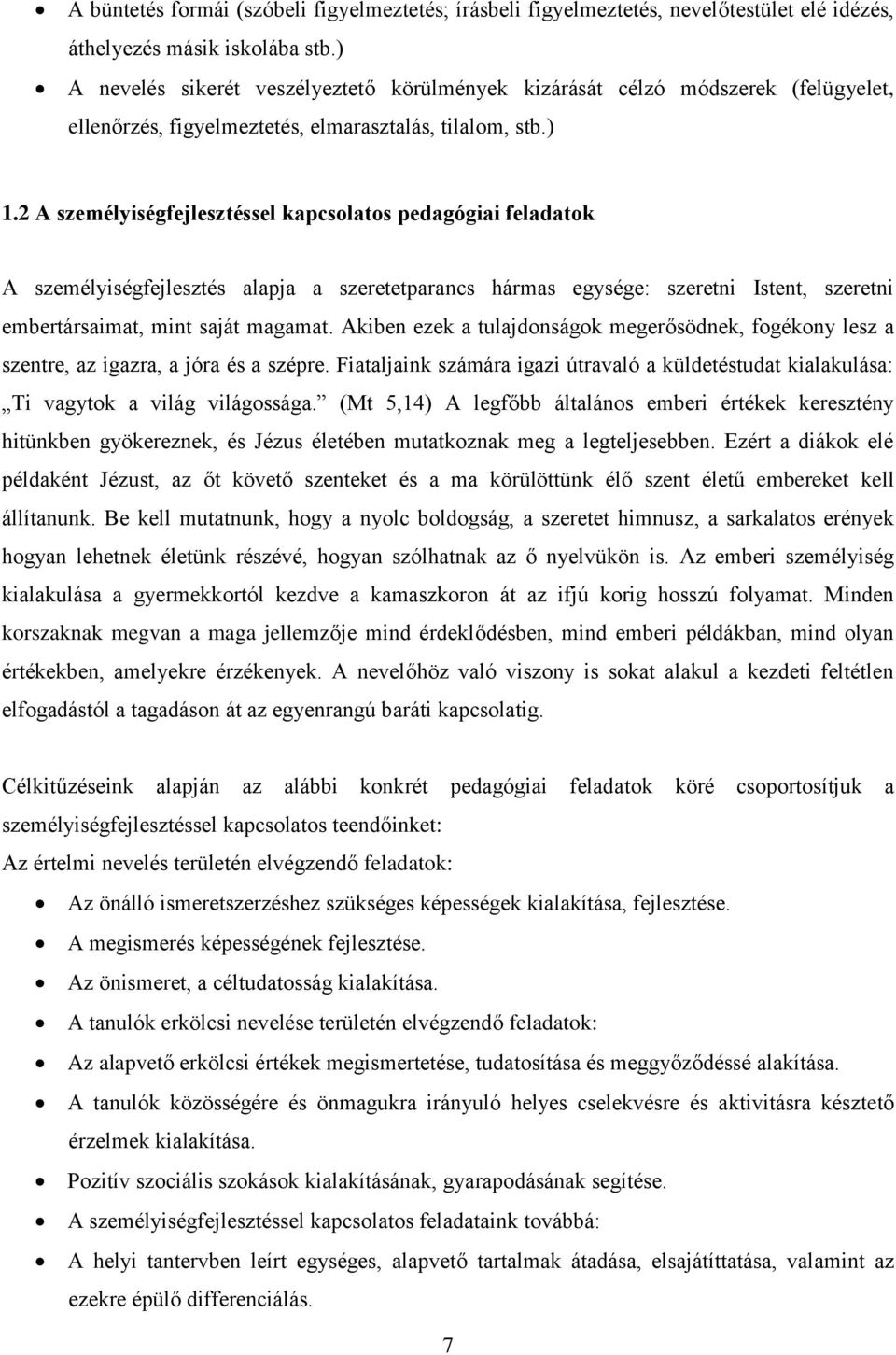 2 A személyiségfejlesztéssel kapcsolatos pedagógiai feladatok A személyiségfejlesztés alapja a szeretetparancs hármas egysége: szeretni Istent, szeretni embertársaimat, mint saját magamat.