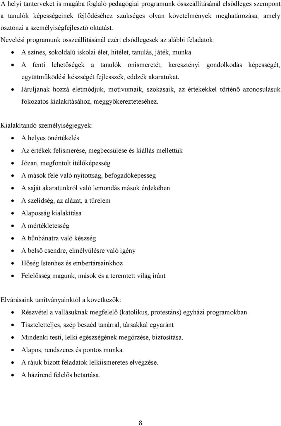 A fenti lehetőségek a tanulók önismeretét, keresztényi gondolkodás képességét, együttműködési készségét fejlesszék, eddzék akaratukat.