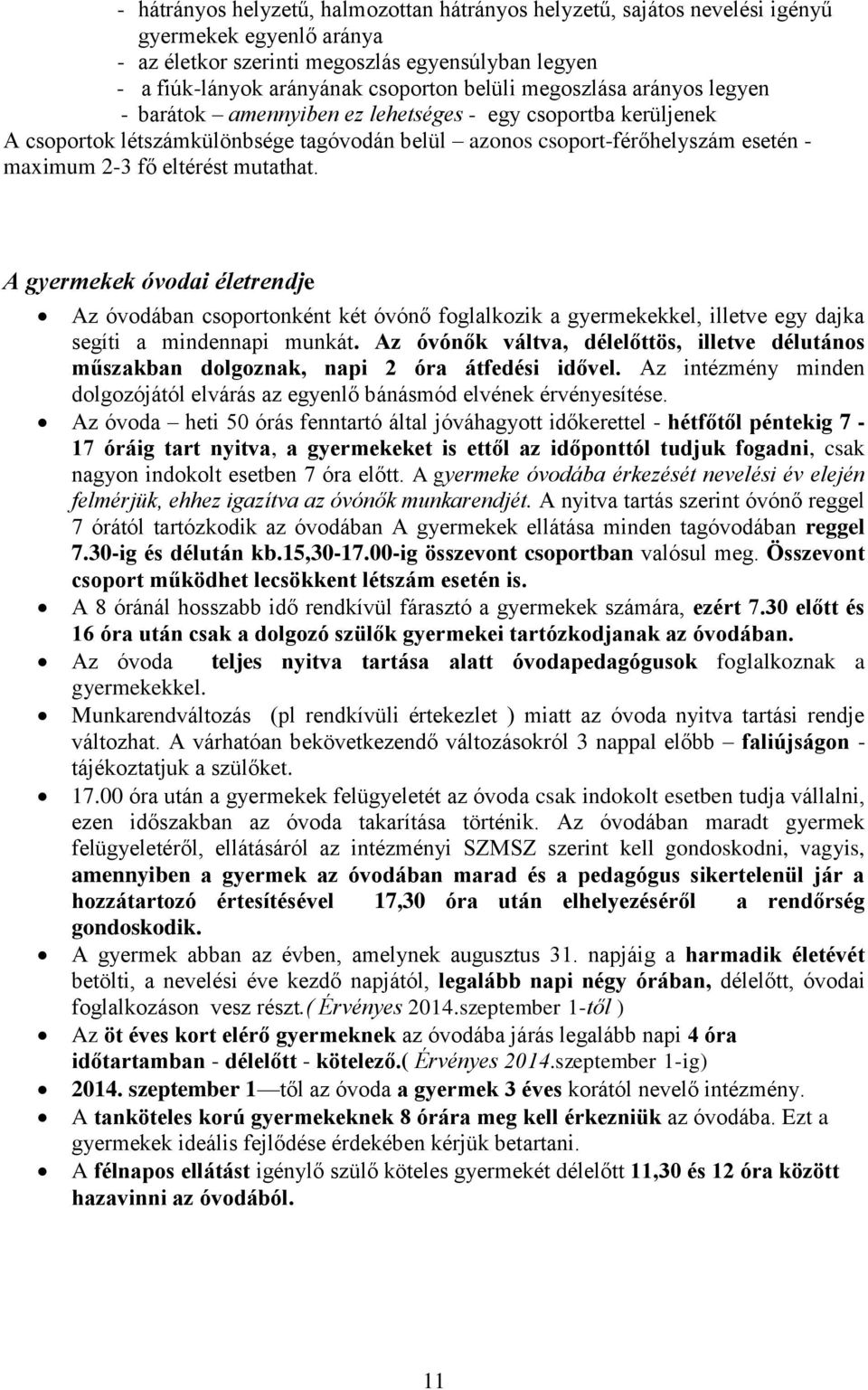 mutathat. A gyermekek óvodai életrendje Az óvodában csoportonként két óvónő foglalkozik a gyermekekkel, illetve egy dajka segíti a mindennapi munkát.