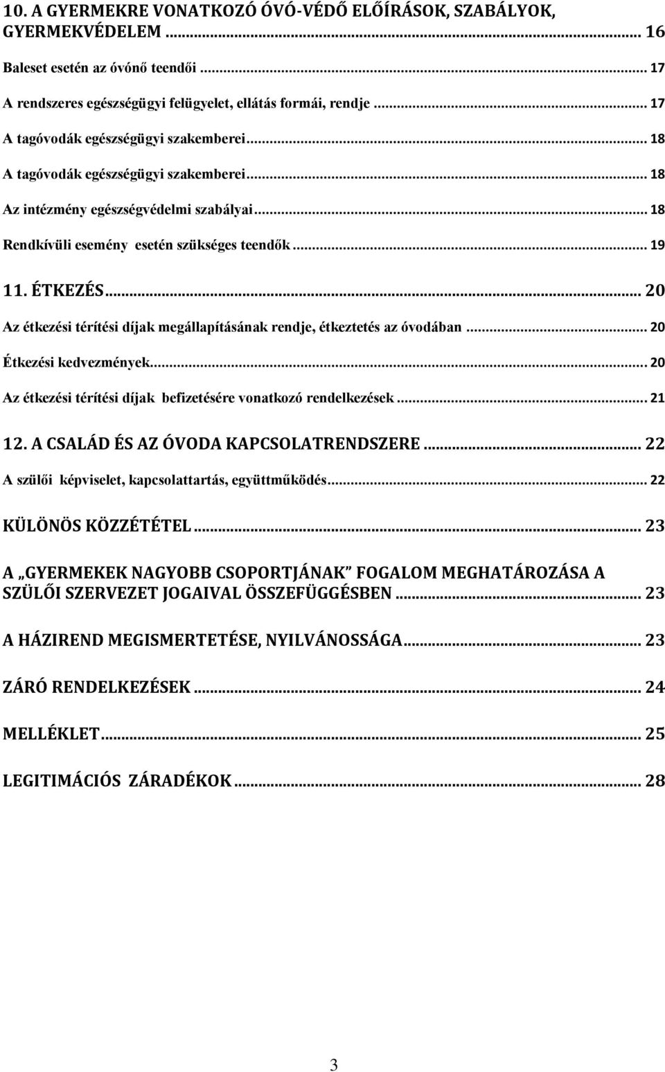 .. 20 Az étkezési térítési díjak megállapításának rendje, étkeztetés az óvodában... 20 Étkezési kedvezmények... 20 Az étkezési térítési díjak befizetésére vonatkozó rendelkezések... 21 12.