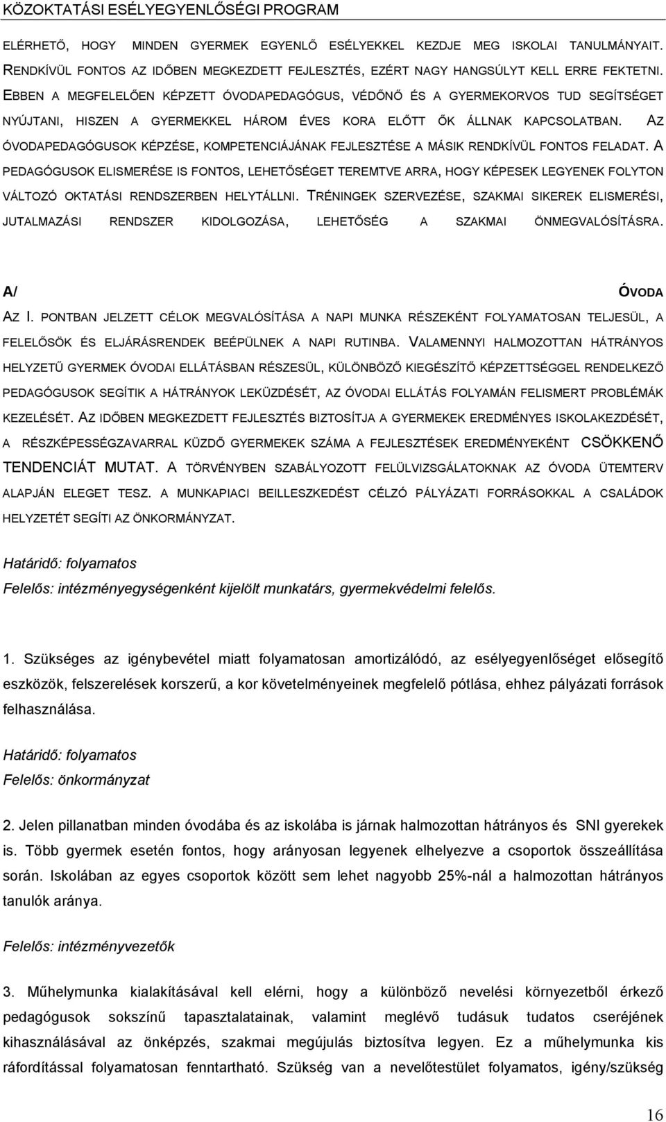 AZ ÓVODAPEDAGÓGUSOK KÉPZÉSE, KOMPETENCIÁJÁNAK FEJLESZTÉSE A MÁSIK RENDKÍVÜL FONTOS FELADAT.