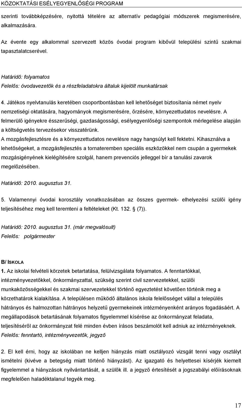 Határidő: folyamatos Felelős: óvodavezetők és a részfeladatokra általuk kijelölt munkatársak 4.