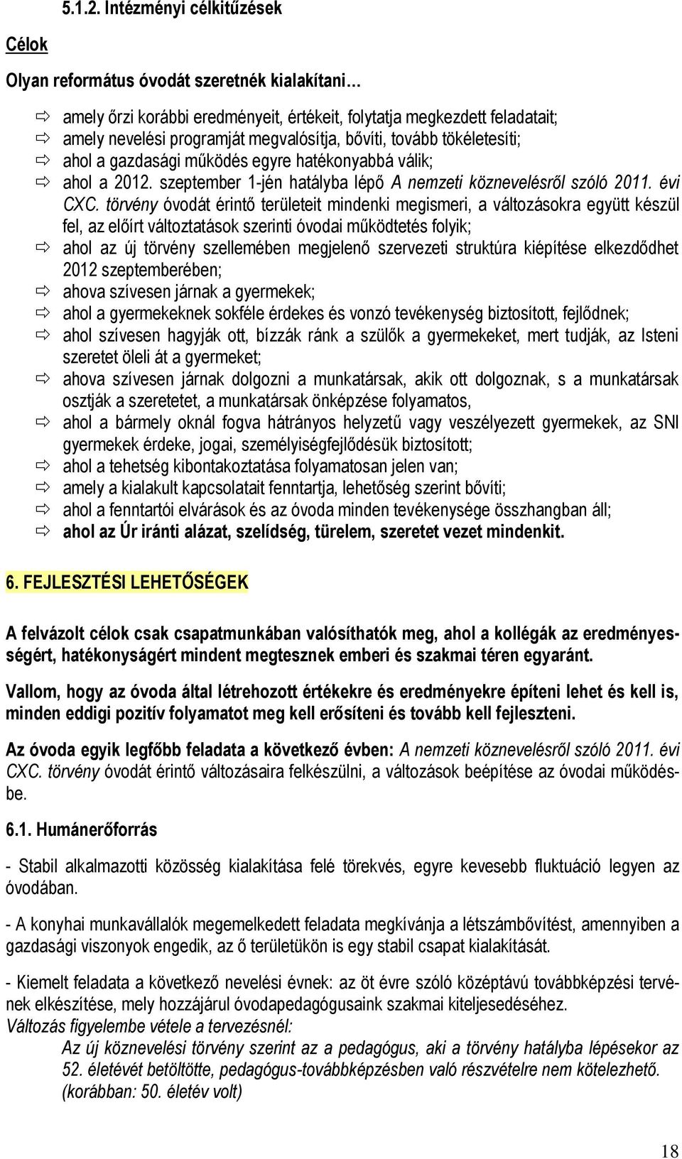 tovább tökéletesíti; ahol a gazdasági működés egyre hatékonyabbá válik; ahol a 2012. szeptember 1-jén hatályba lépő A nemzeti köznevelésről szóló 2011. évi CXC.