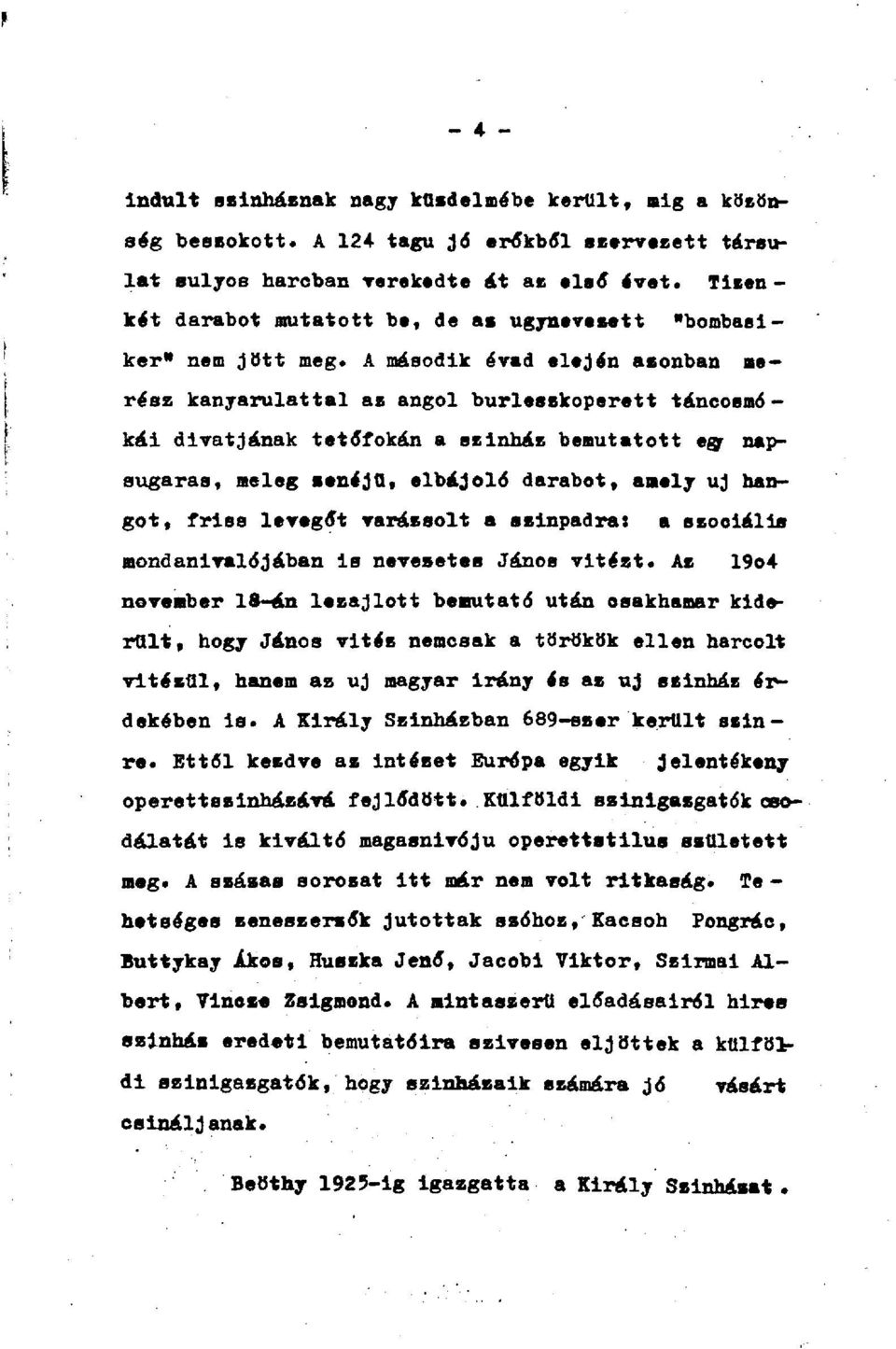 A második évad elején asonban merész kanyarulattal az angol burleszkoperett táncoemó - kái divatjának tetőfokán a színház bemutatott egr napsugaras, meleg aenéjü, elbájoló darabot, amely uj hangot,