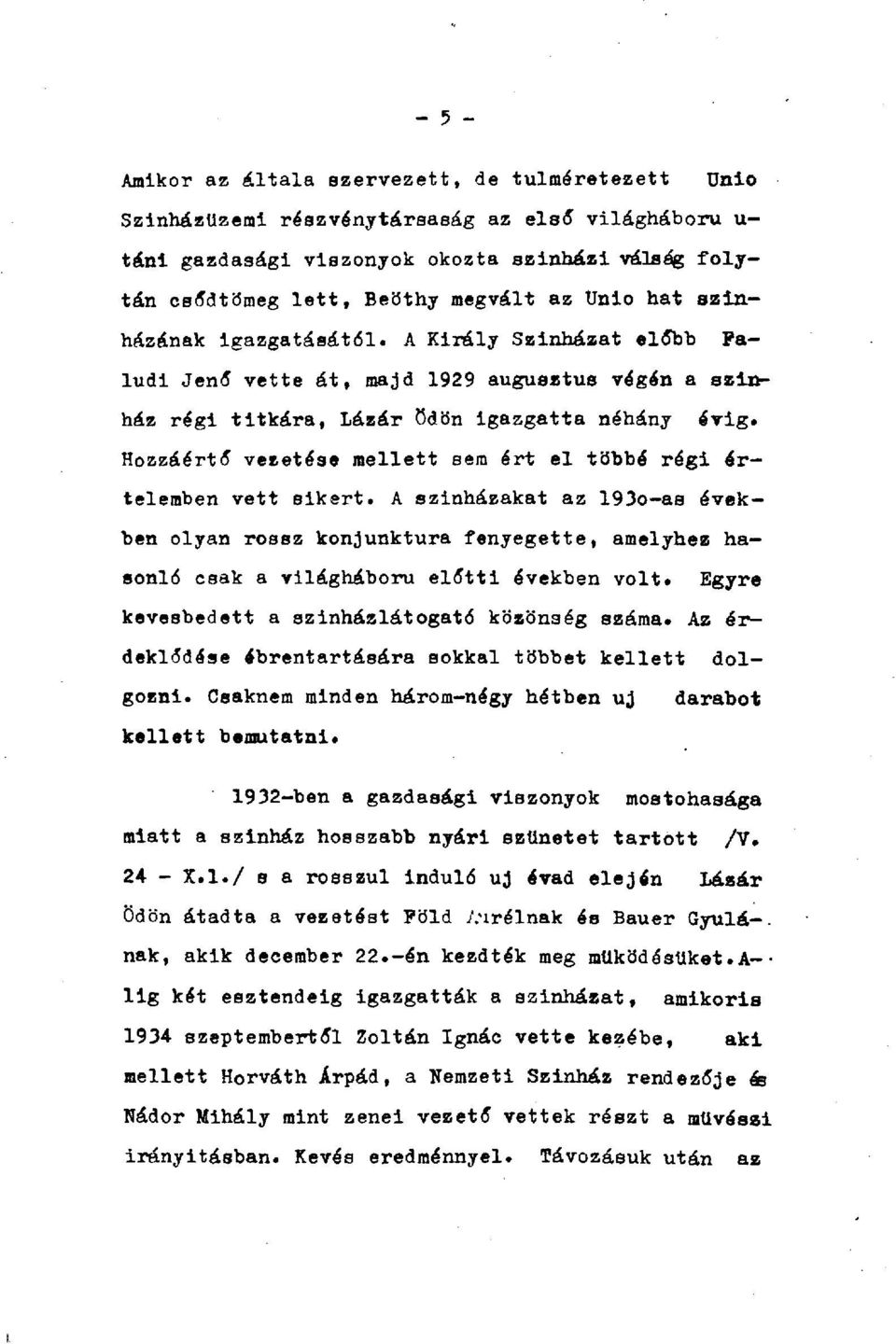 Hozzáértő vezetése mellett sem ért el többé régi értelemben vett sikert. A színházakat az 193o-as években olyan rossz konjunktúra fenyegette, amelyhez hasonló csak a világháború előtti években volt.