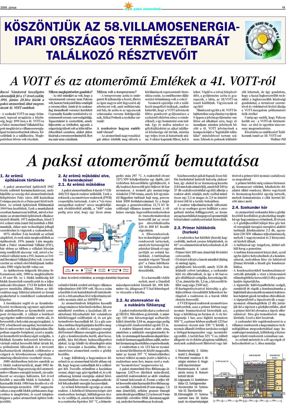 - A szolnoki VOTT-on nagy örömmel, tapssal nyugtázta a közönség, hogy 1991-ben a 41. VOTT-ra a Paksi Atomerõmû Vállalattól kapott meghívást a villamosenergiaipari természetbarátok tábora.