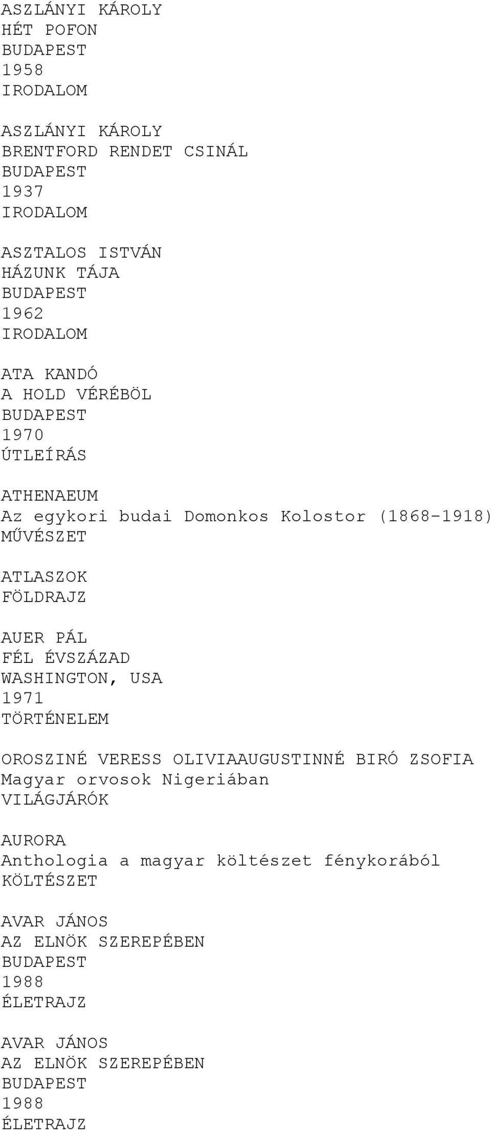 ÉVSZÁZAD WASHINGTON, USA 1971 OROSZINÉ VERESS OLIVIAAUGUSTINNÉ BIRÓ ZSOFIA Magyar orvosok Nigeriában VILÁGJÁRÓK AURORA