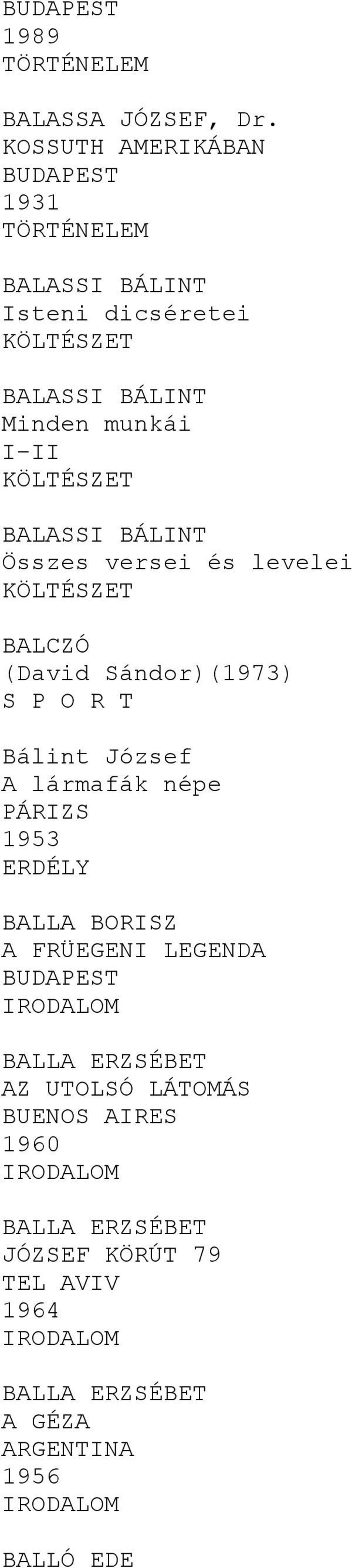 BÁLINT Összes versei és levelei BALCZÓ (David Sándor)(1973) S P O R T Bálint József A lármafák népe