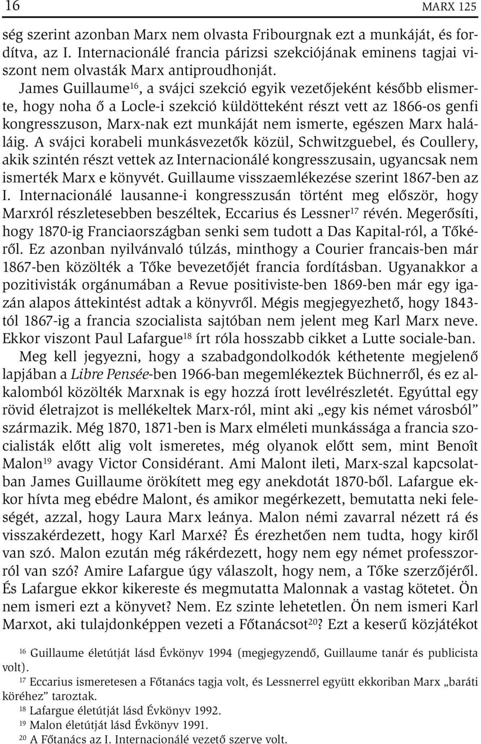 egészen Marx haláláig. A svájci korabeli munkásvezetők közül, Schwitzguebel, és Coullery, akik szintén részt vettek az Internacionálé kongresszusain, ugyancsak nem ismerték Marx e könyvét.