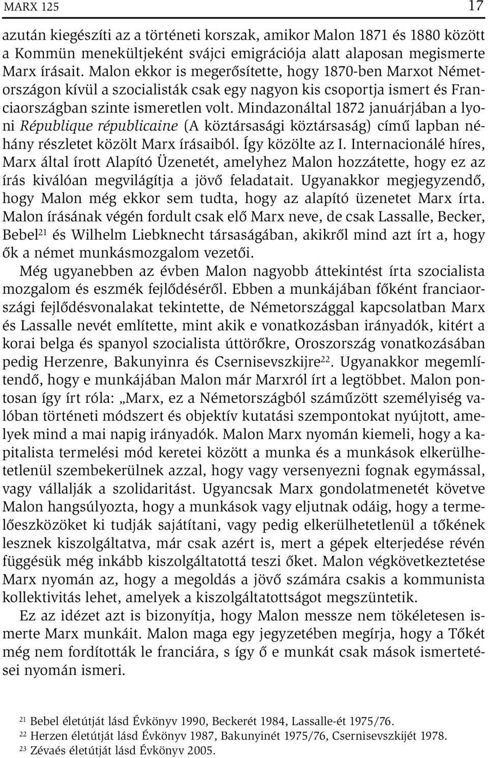 Mindazonáltal 1872 januárjában a lyoni République républicaine (A köztársasági köztársaság) című lapban néhány részletet közölt Marx írásaiból. Így közölte az I.