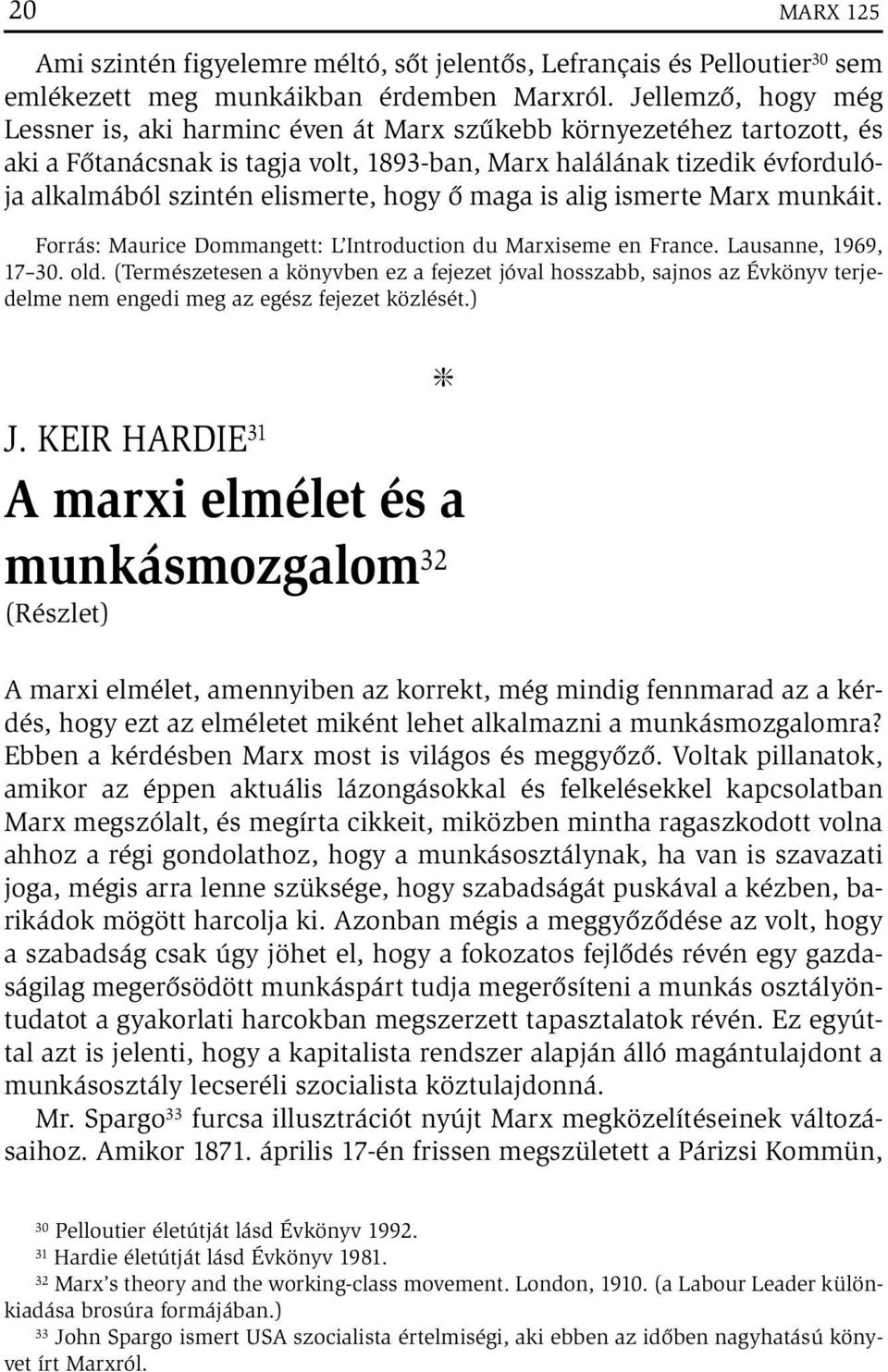 hogy ő maga is alig ismerte Marx munkáit. Forrás: Maurice Dommangett: L Introduction du Marxiseme en France. Lausanne, 1969, 17 30. old.