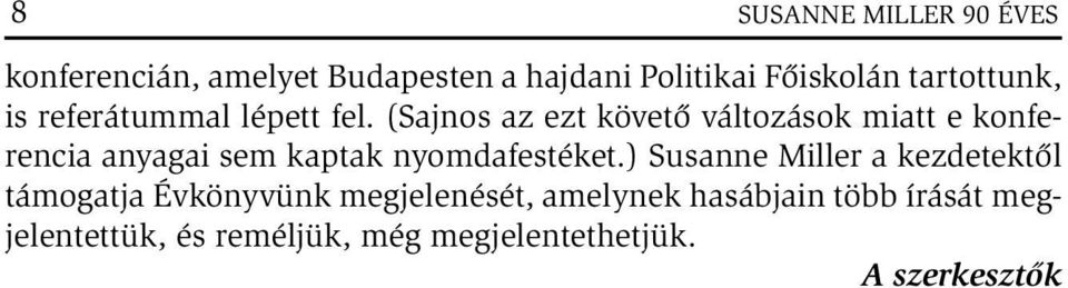 (Sajnos az ezt követő változások miatt e konferencia anyagai sem kaptak nyomdafestéket.