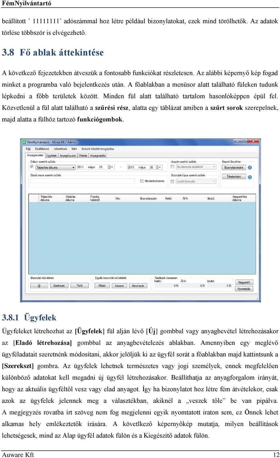 A főablakban a menüsor alatt található füleken tudunk lépkedni a főbb területek között. Minden fül alatt található tartalom hasonlóképpen épül fel.