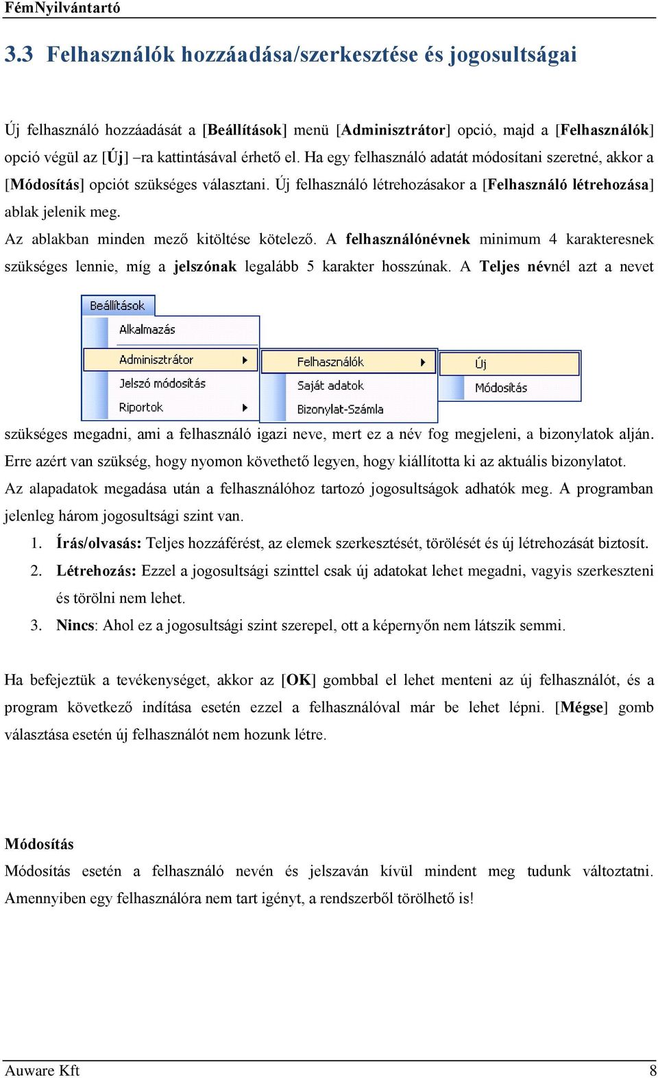 Az ablakban minden mező kitöltése kötelező. A felhasználónévnek minimum 4 karakteresnek szükséges lennie, míg a jelszónak legalább 5 karakter hosszúnak.