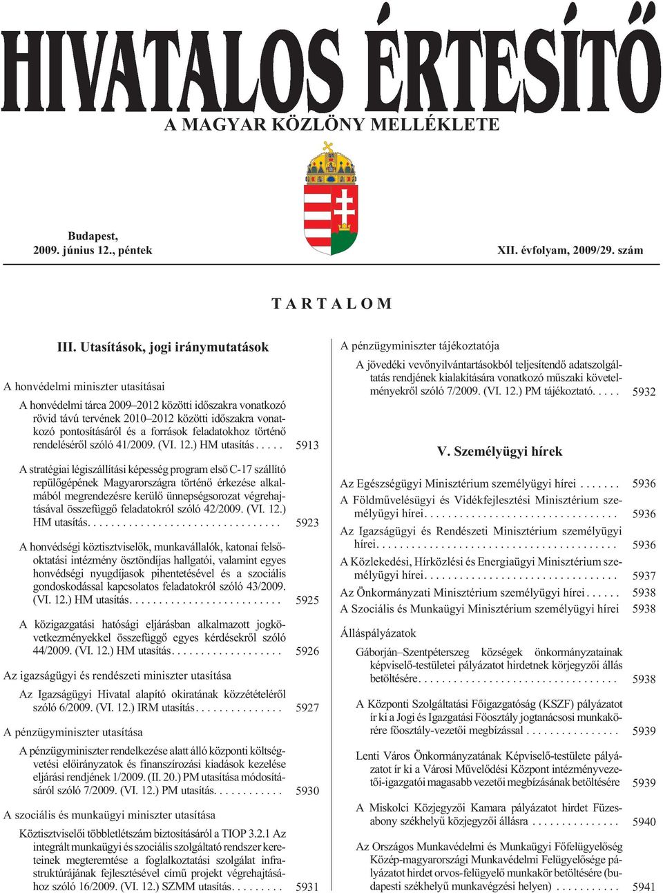 a források feladatokhoz történõ rendelésérõl szóló 41/2009. (VI. 12.) HM utasítás.