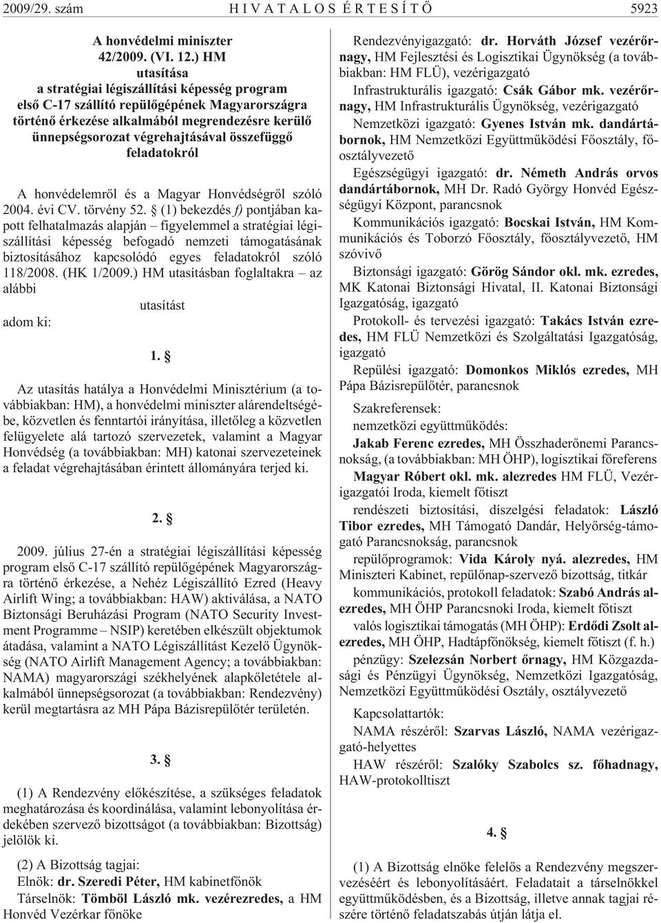 feladatokról A honvédelemrõl és a Magyar Honvédségrõl szóló 2004. évi CV. törvény 52.