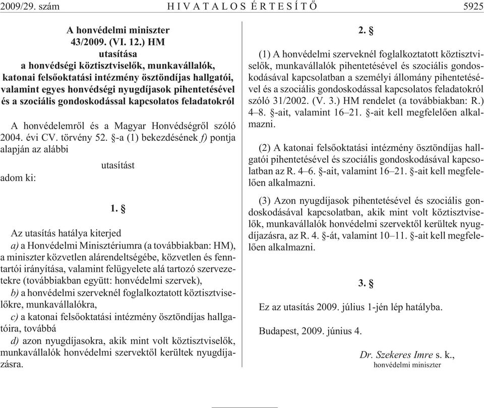 kapcsolatos feladatokról A honvédelemrõl és a Magyar Honvédségrõl szóló 2004. évi CV. törvény 52. -a (1) bekezdésének f) pontja alapján az alábbi utasítást adom ki: 1.