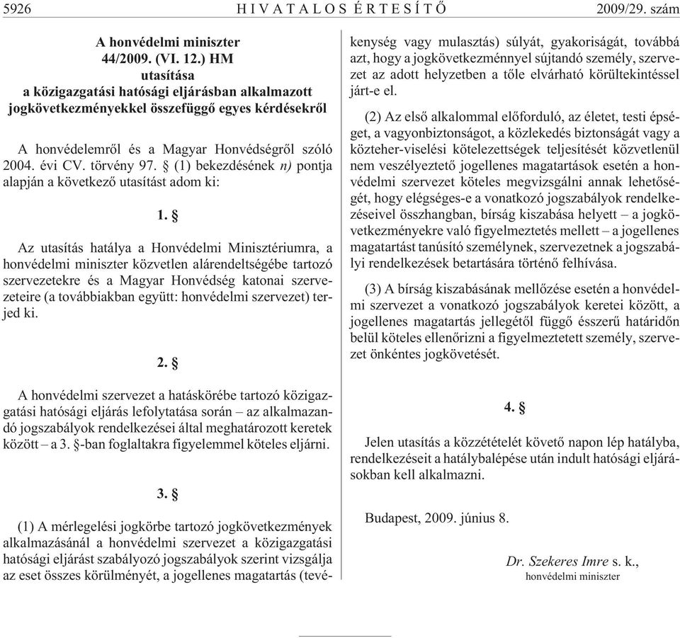 (1) bekezdésének n) pontja alapján a következõ utasítást adom ki: 1.