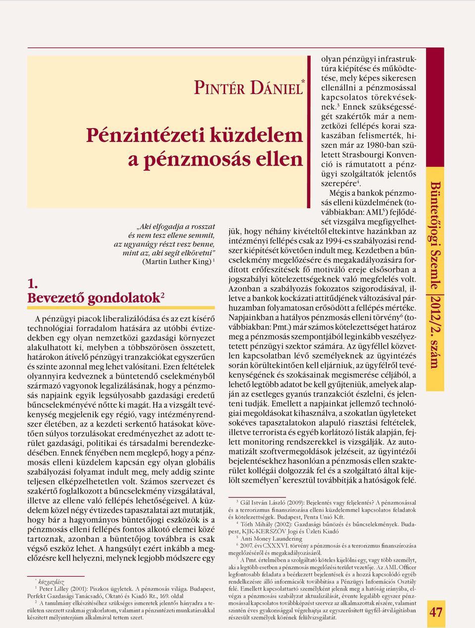 többszörösen összetett, határokon átívelő pénzügyi tranzakciókat egyszerűen és szinte azonnal meg lehet valósítani.