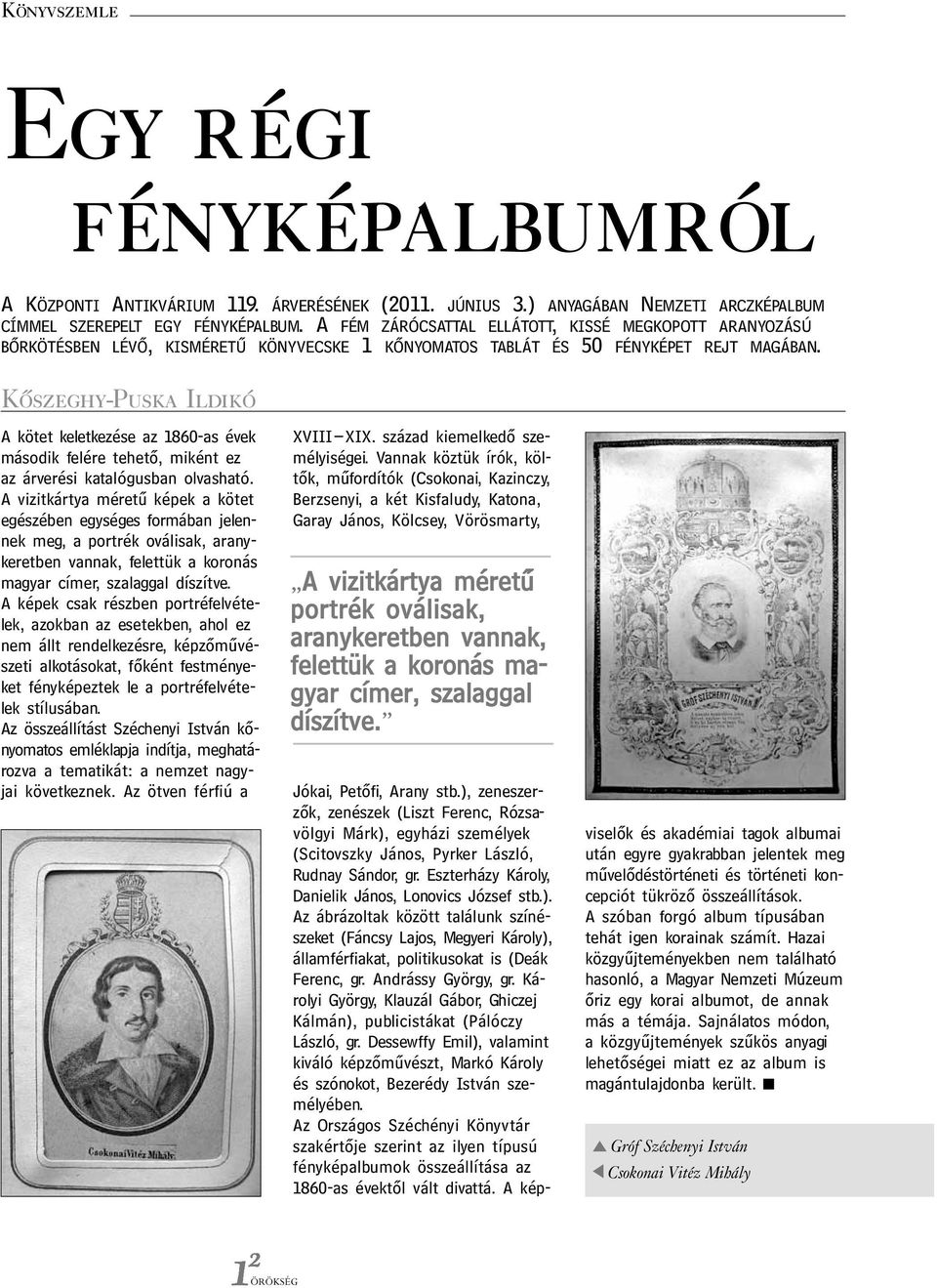 Kőszeghy-Puska Ildikó A kötet keletkezése az 1860-as évek második felére tehető, miként ez az árverési katalógusban olvasható.