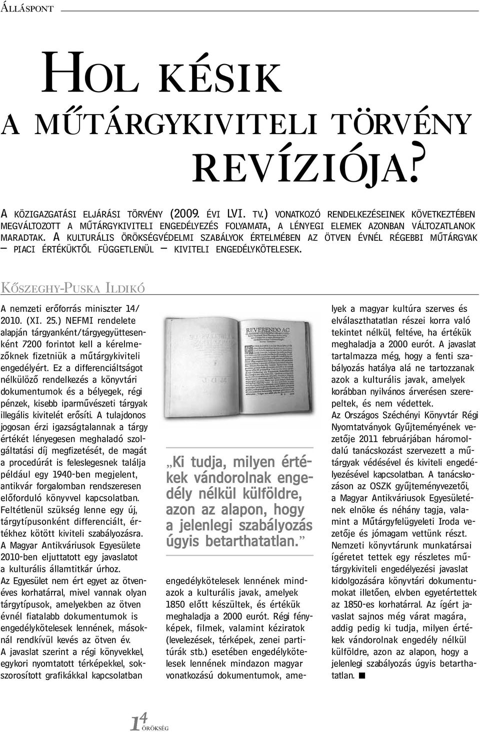 A KULTURÁLIS VÉDELMI SZABÁLYOK ÉRTELMÉBEN AZ ÖTVEN ÉVNÉL RÉGEBBI MŰTÁRGYAK PIACI ÉRTÉKÜKTŐL FÜGGETLENÜL KIVITELI ENGEDÉLYKÖTELESEK. Kőszeghy-Puska Ildikó A nemzeti erőforrás miniszter 14/ 2010. (XI.