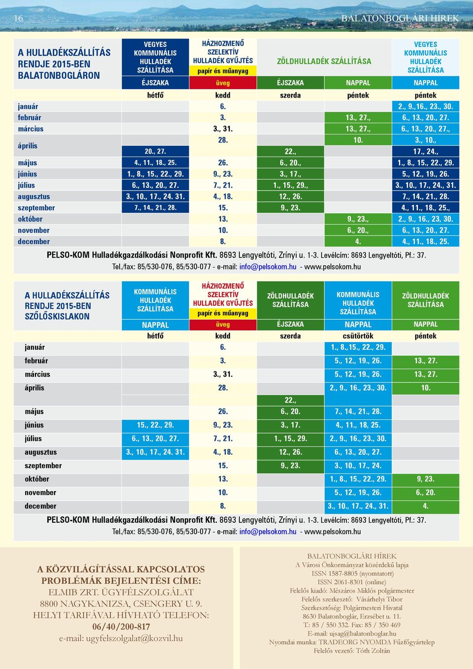 ZÖLDHULLADÉK SZÁLLÍTÁSA NAPPAL üveg Éjszaka NAPPAL nappal hétfő kedd szerda csütörtök péntek január 6. 1., 8.,15., 22., 29. február 3. 5., 12., 19., 26. 13., 27. március 3., 31. 5., 12., 19., 26. 13., 27. április 28.