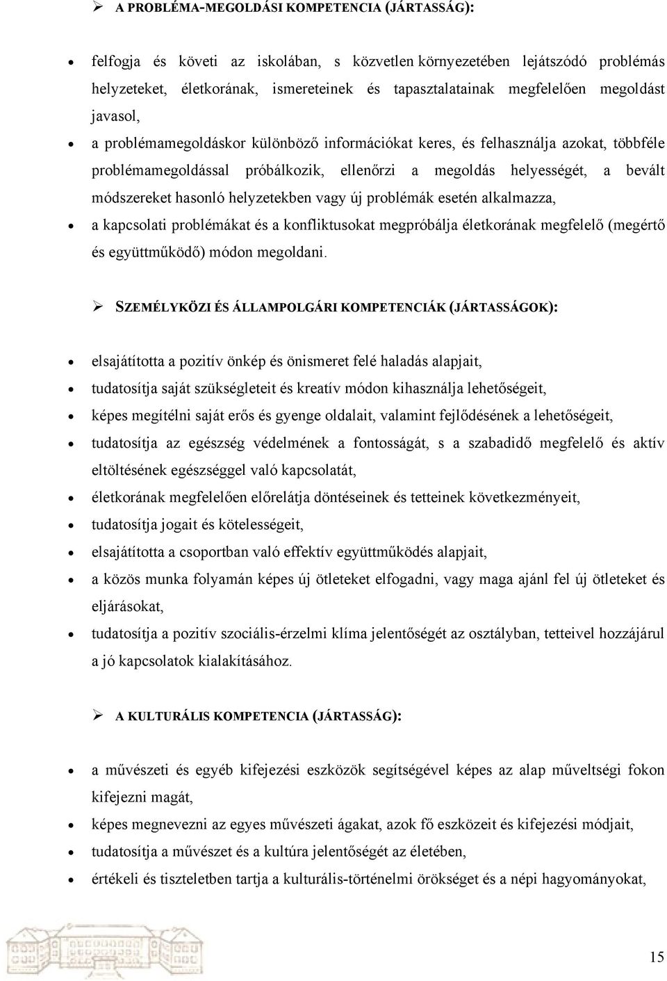 hasonló helyzetekben vagy új problémák esetén alkalmazza, a kapcsolati problémákat és a konfliktusokat megpróbálja életkorának megfelelő (megértő és együttműködő) módon megoldani.