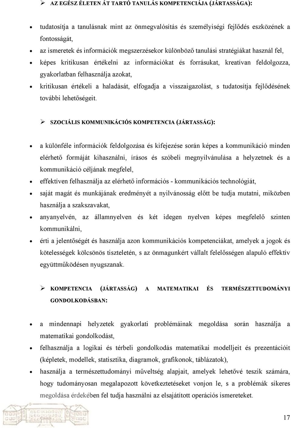 haladását, elfogadja a visszaigazolást, s tudatosítja fejlődésének további lehetőségeit.