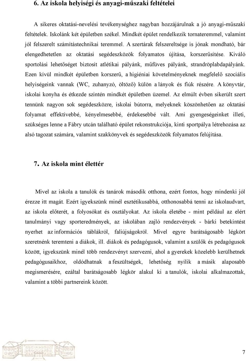 A szertárak felszereltsége is jónak mondható, bár elengedhetetlen az oktatási segédeszközök folyamatos újítása, korszerűsítése.