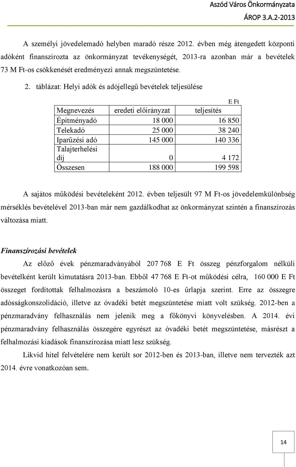 13-ra azonban már a bevételek 73 M Ft-os csökkenését eredményezi annak megszüntetése. 2.